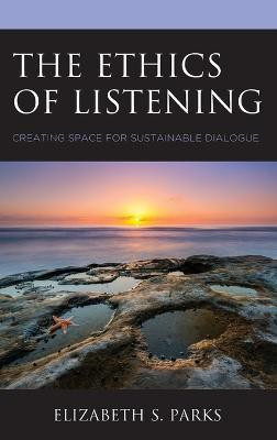 The Ethics of Listening(English, Hardcover, Parks Elizabeth S.)