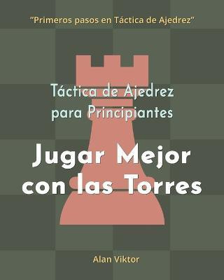 Tactica de Ajedrez para Principiantes, Jugar Mejor con las Torres(Spanish, Paperback, Viktor Alan)
