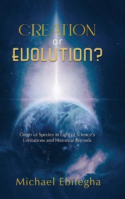 Creation or Evolution(English, Hardcover, Ebifegha Michael)