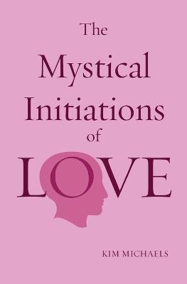 The Mystical Initiations of Love(English, Paperback, Michaels Kim)
