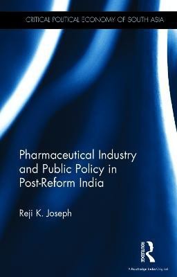 Pharmaceutical Industry and Public Policy in Post-Reform India(English, Hardcover, Joseph Reji K)