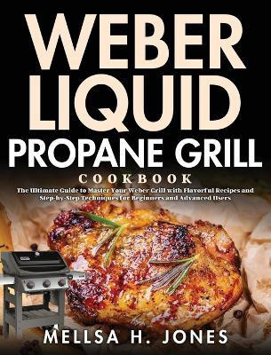 Weber Liquid Propane Grill Cookbook(English, Hardcover, H Jones Mellsa)