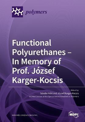 Functional Polyurethanes - In Memory of Prof. Jozsef Karger-Kocsis(English, Paperback, unknown)