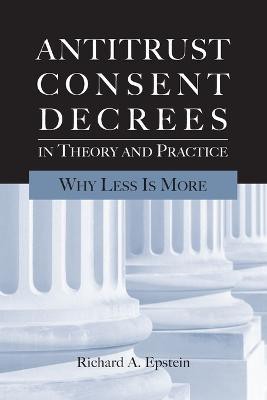 Antitrust Consent Decrees in Theory and Practice(English, Paperback, Epstein Richard A)