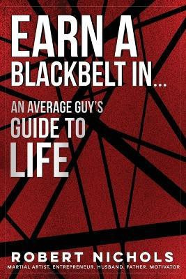 Earn a Black Belt In...An Average Guy's Guide to Life(English, Paperback, Nichols Robert)