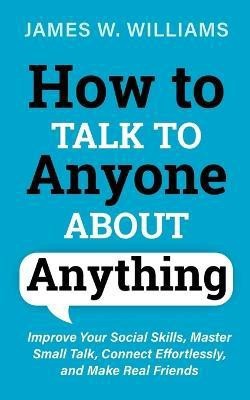 How to Talk to Anyone About Anything(English, Paperback, W Williams James)