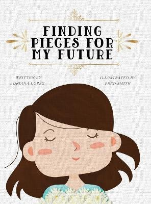 Finding Pieces For My Future(English, Hardcover, Lopez Adriana)