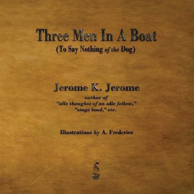 Three Men in a Boat  - To Say Nothing of the Dog(English, Paperback, Jerome Jerome Klapka)