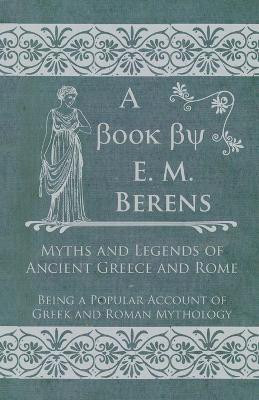 Myths and Legends of Ancient Greece and Rome(English, Paperback, Berens E. M.)