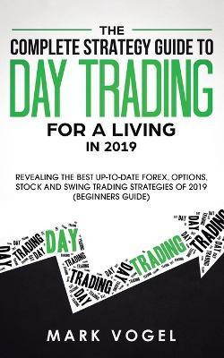 The Complete Strategy Guide to Day Trading for a Living in 2019(English, Paperback, Vogel Mark)