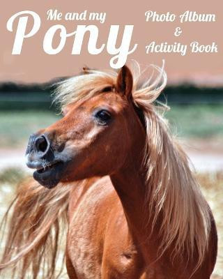 Me and My Pony Photo Album & Activity Book(English, Paperback, Addicts Equine)