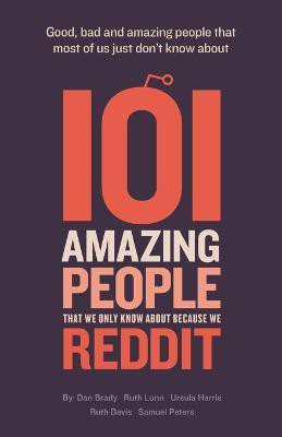101 Amazing People That We Only Know About Because We Reddit(English, Paperback, Brady Dan)