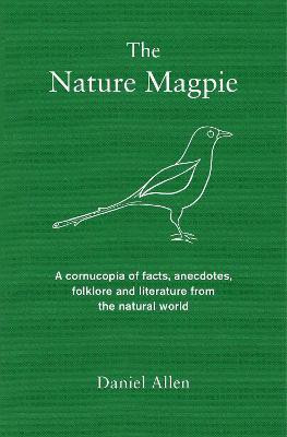 The Nature Magpie  - A Cornucopia of Facts, Anecdotes, Folklore and Literature from the Natural World(English, Hardcover, Allen Daniel)
