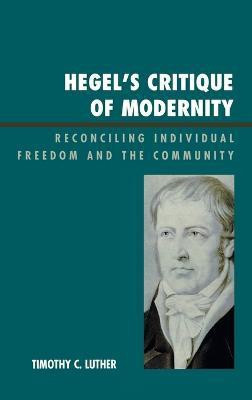 Hegel's Critique of Modernity(English, Hardcover, Luther Timothy C.)