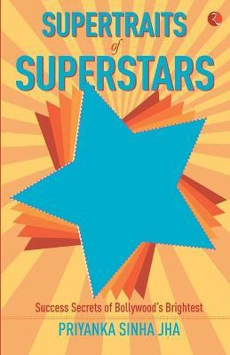 Supertraits of Superstars  - Success Secrets of Bollywoods Brightest(English, Paperback, Jha Priyanka Sinha)