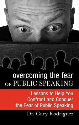 Overcoming the Fear of Public Speaking(English, Hardcover, Rodriguez Gary)