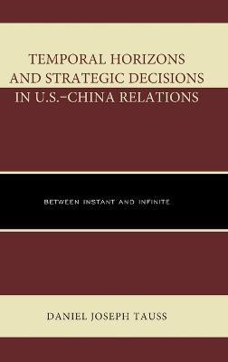 Temporal Horizons and Strategic Decisions in U.S.-China Relations(English, Hardcover, Tauss Daniel Joseph)