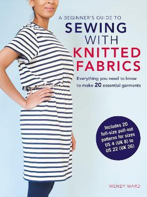 A Beginner's Guide to Sewing with Knitted Fabrics(English, Paperback, Ward Wendy)