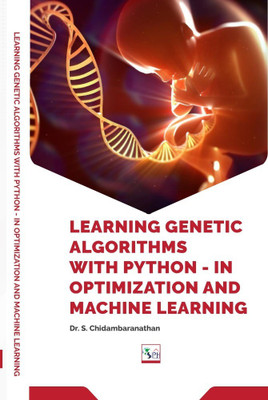 LEARNING GENETIC ALGORITHMS WITH PYTHON - IN OPTIMIZATION AND MACHINE LEARNING(Paperback, DR. S. CHIDAMBARANATHAN)