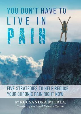 You Don't Have To Live In Pain(English, Paperback, Mitrea Rucsandra)