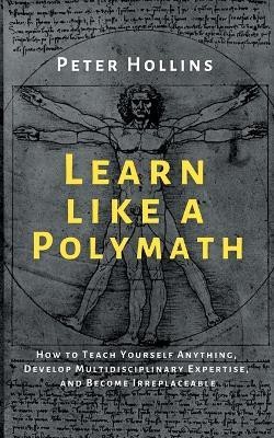 Learn Like a Polymath(English, Paperback, Hollins Peter)