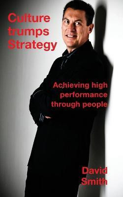 Culture Trumps Strategy: Achieving High Performance Through People(English, Paperback, David Smith)