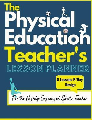 The Physical Education Teacher's Lesson Planner(English, Paperback, Publishing Group The Life Graduate)