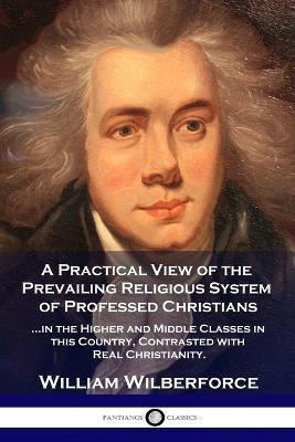 A Practical View of the Prevailing Religious System(English, Paperback, Wilberforce William)