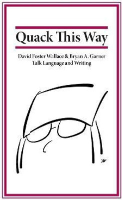 Quack This Way  - David Foster Wallace & Bryan A. Garner Talk Language and Writing(English, Paperback, Garner Bryan)