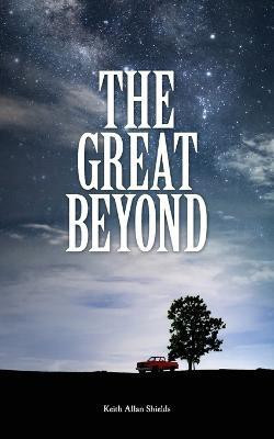 The Great Beyond(English, Paperback, Shields Keith Allan)