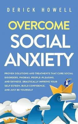 Overcome Social Anxiety(English, Hardcover, Howell Derick)