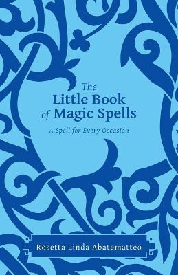 The Little Book of Magic Spells(English, Paperback, Abatematteo Rosetta Linda)