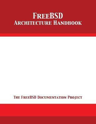 FreeBSD Architecture Handbook(English, Paperback, The Freebsd Documentation Project)