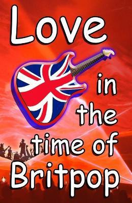 Love In The Time Of Britpop(English, Paperback, Woods Tim)