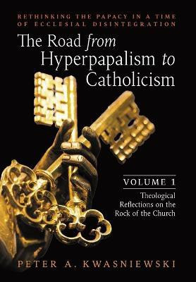 The Road from Hyperpapalism to Catholicism(English, Hardcover, Kwasniewski Peter)