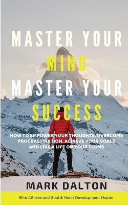 Master Your Mind - Master Your Success(English, Paperback, Dalton Mark)