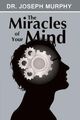 The Miracles of Your Mind(English, Paperback, Murphy Joseph Dr)