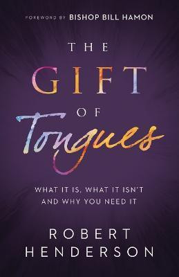 The Gift of Tongues - What It Is, What It Isn`t and Why You Need It(English, Paperback, Henderson Robert)