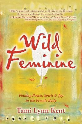 Wild Feminine: Volume 1(English, Paperback, Kent Tami Lynn)