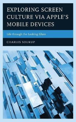 Exploring Screen Culture via Apple's Mobile Devices(English, Hardcover, Soukup Charles)