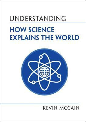 Understanding How Science Explains the World(English, Hardcover, McCain Kevin)
