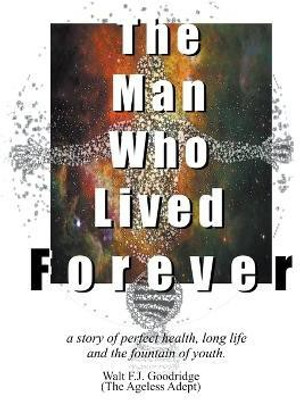The Man Who Lived Forever(English, Paperback, Goodridge Walt F J)