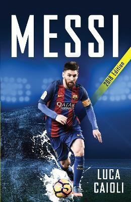 Messi - 2018 Updated Edition(English, Paperback, Caioli Luca)