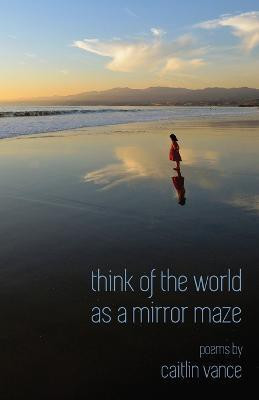 Think of the World as a Mirror Maze(English, Paperback, Vance Caitlin)