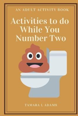 Activities to do While You Number Two(English, Paperback, Adams Tamara L)