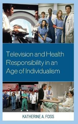 Television and Health Responsibility in an Age of Individualism(English, Hardcover, Foss Katherine A.)