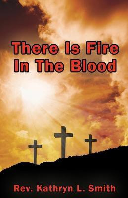 There Is Fire In The Blood(English, Paperback, Smith Kathryn L REV)