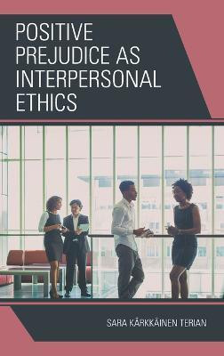 Positive Prejudice as Interpersonal Ethics(English, Hardcover, Terian Sara Kaerkkaeinen)