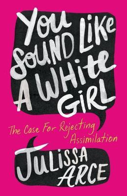 You Sound Like a White Girl(English, Paperback, Arce Julissa)