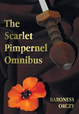 The Scarlet Pimpernel Omnibus - Unabridged - The Scarlet Pimpernel, I Will Repay, Eldorado, Sir Percy Hits Back(English, Paperback, Orczy Baroness)